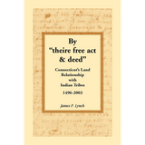 By theire free act and deed: Connecticut's Land Relationship with Indian Tribes, 1496-2003