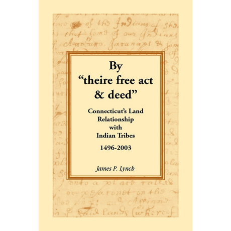 By theire free act and deed: Connecticut's Land Relationship with Indian Tribes, 1496-2003