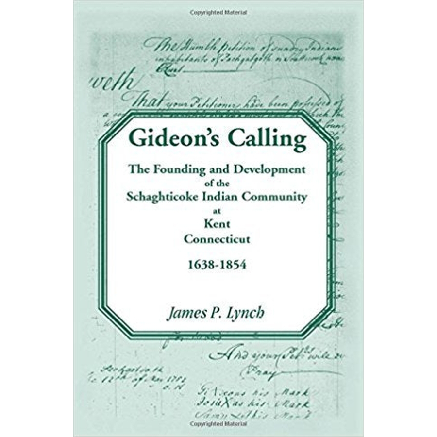 Gideon's Calling: The Founding and Development of the Schaghticoke Indian Community at Kent, Connecticut, 1638-1854