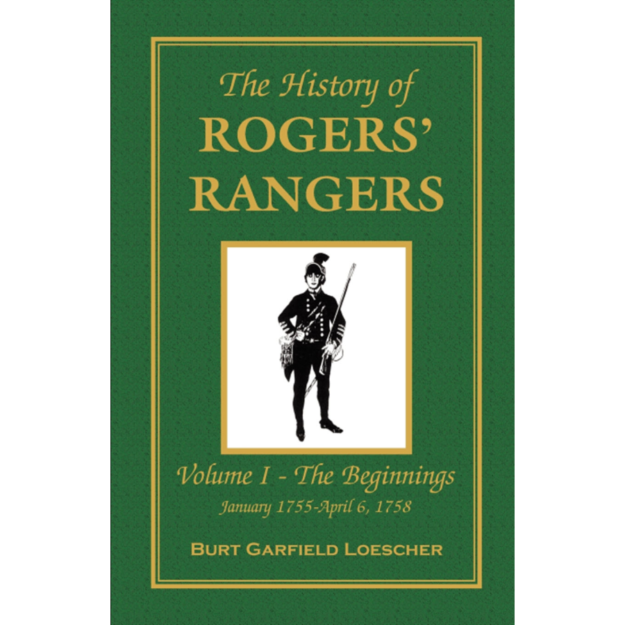 The History of Rogers' Rangers, Volume 1: The Beginnings, January 1755-April 6, 1758 [paper]