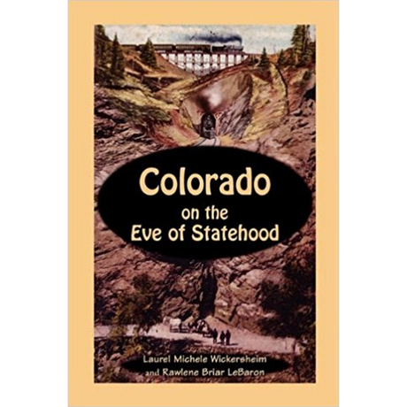 Colorado on the Eve of Statehood: An Edited Business Directory of the Pioneers who Built the Centennial State