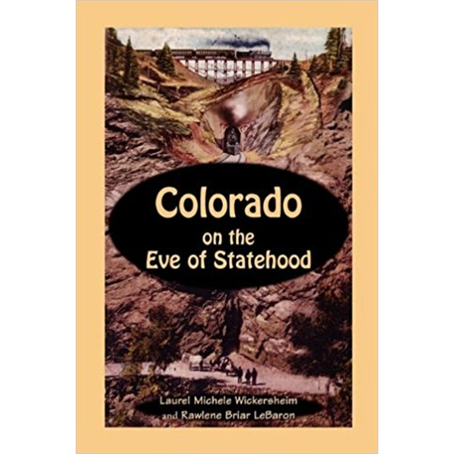 Colorado on the Eve of Statehood: An Edited Business Directory of the Pioneers who Built the Centennial State