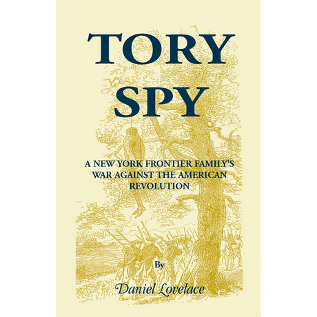 Tory Spy: A New York Frontier Family's War Against the American Revolution