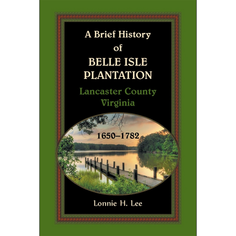 A Brief History of Belle Isle Plantation, Lancaster County, Virginia, 1650-1782