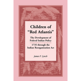 Children of "Red Atlantis": The Development of Federal Indian Policy 1735 through the Indian Reorganization Act