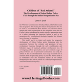 Children of "Red Atlantis": The Development of Federal Indian Policy 1735 through the Indian Reorganization Act back cover