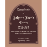 Descendants of Johann Jacob Lantz, 1721-1789: Immigrant Settler of Albany Township, Berks County, Pennsylvania