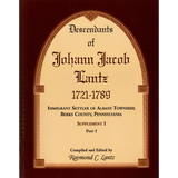 Descendants of Johann Jacob Lantz, 1721-1789: Immigrant Settler of Albany Township, Berks County, Pennsylvania Supplement I, Part I