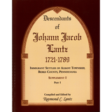 Descendants of Johann Jacob Lantz, 1721-1789: Immigrant Settler of Albany Township, Berks County, Pennsylvania Supplement I, Part I