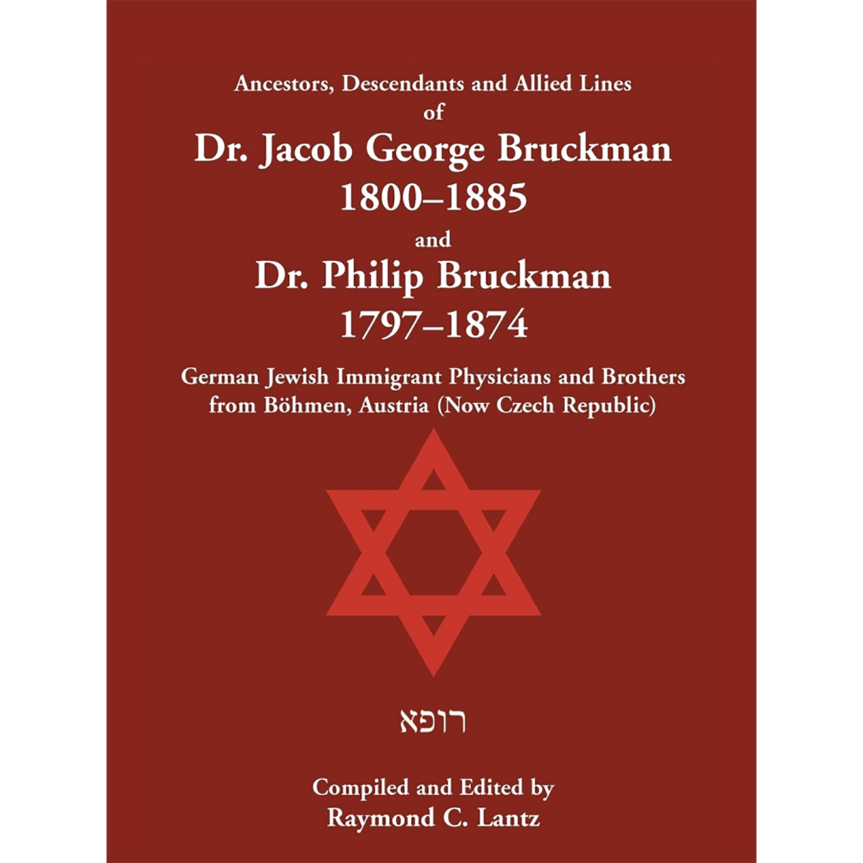 Ancestors, Descendants and Allied Lines of Dr. Jacob George Bruckman 1800-1885 and Dr. Philip Bruckman 1797-1874
