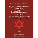 Ancestors, Descendants and Allied Lines of Dr. Jacob George Bruckman 1800-1885 and Dr. Philip Bruckman 1797-1874