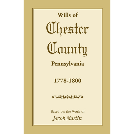 The Wills of Chester County, Pennsylvania, 1778-1800