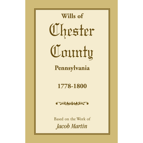 The Wills of Chester County, Pennsylvania, 1778-1800