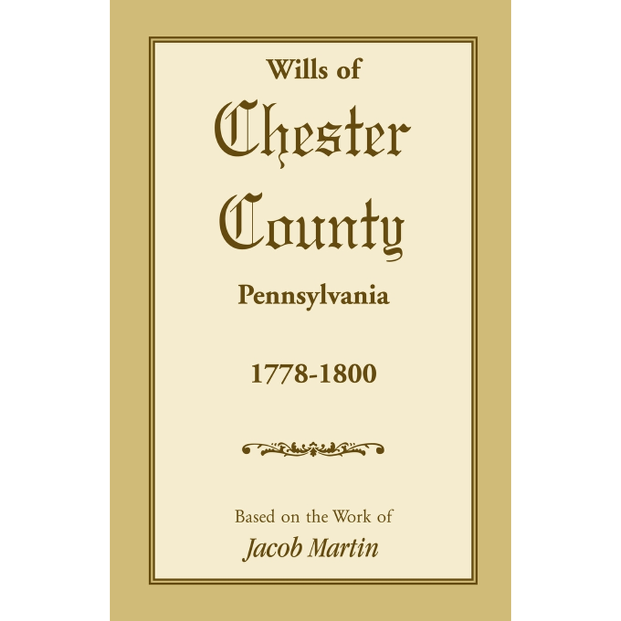 The Wills of Chester County, Pennsylvania, 1778-1800