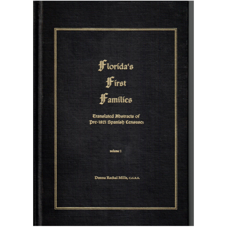Florida's First Families: Translated Abstracts of Pre-1821 Spanish Censuses, Volume 1 [cloth]