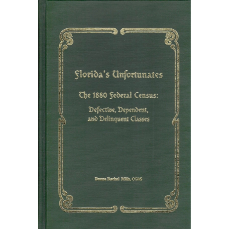 Florida's Unfortunates: The 1880 Federal Census: Defective, Dependent, and Delinquent Classes