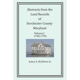 Abstracts from the Land Records of Dorchester County, Maryland, Volume J: 1790-1795