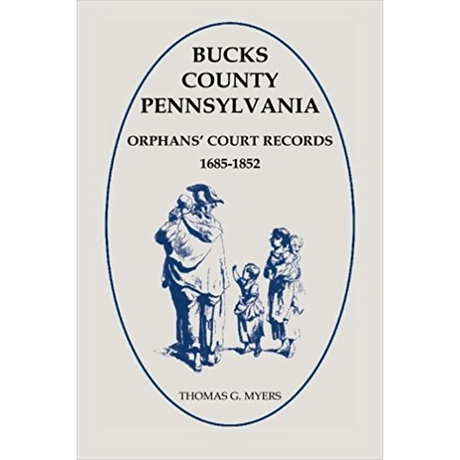 Bucks County, Pennsylvania Orphans' Court Records 1685-1852