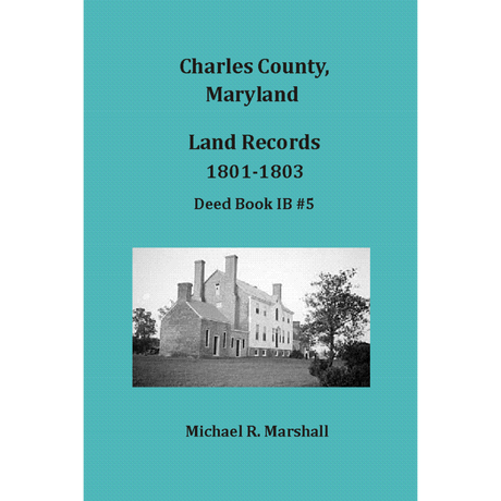 Charles County, Maryland Land Records, 1801-1803, Deed Book IB 5