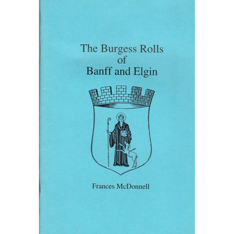 The Burgess Rolls of Banff and Elgin [Scotland]