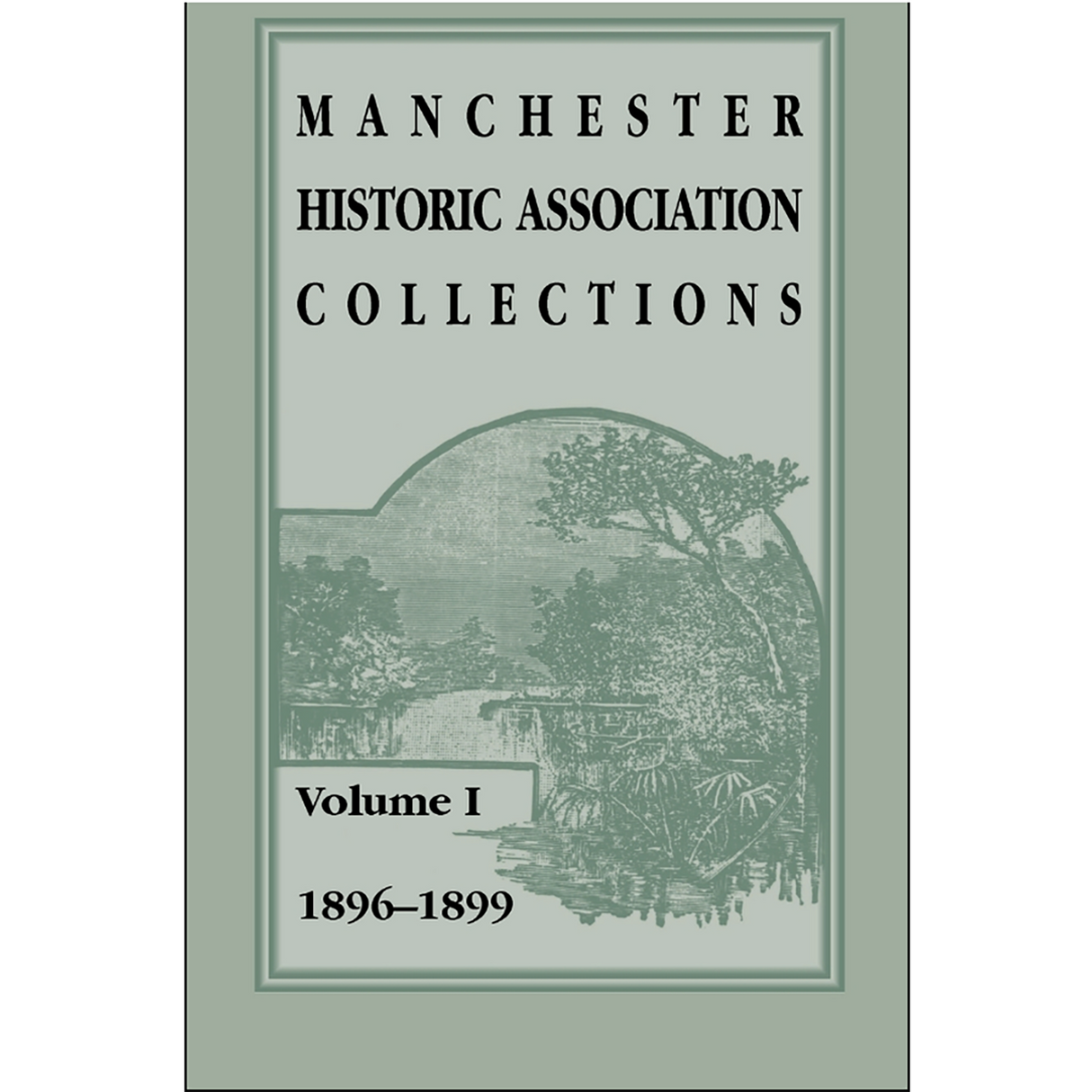 Manchester Historic Association Collections, Volume 1, 1896-1899