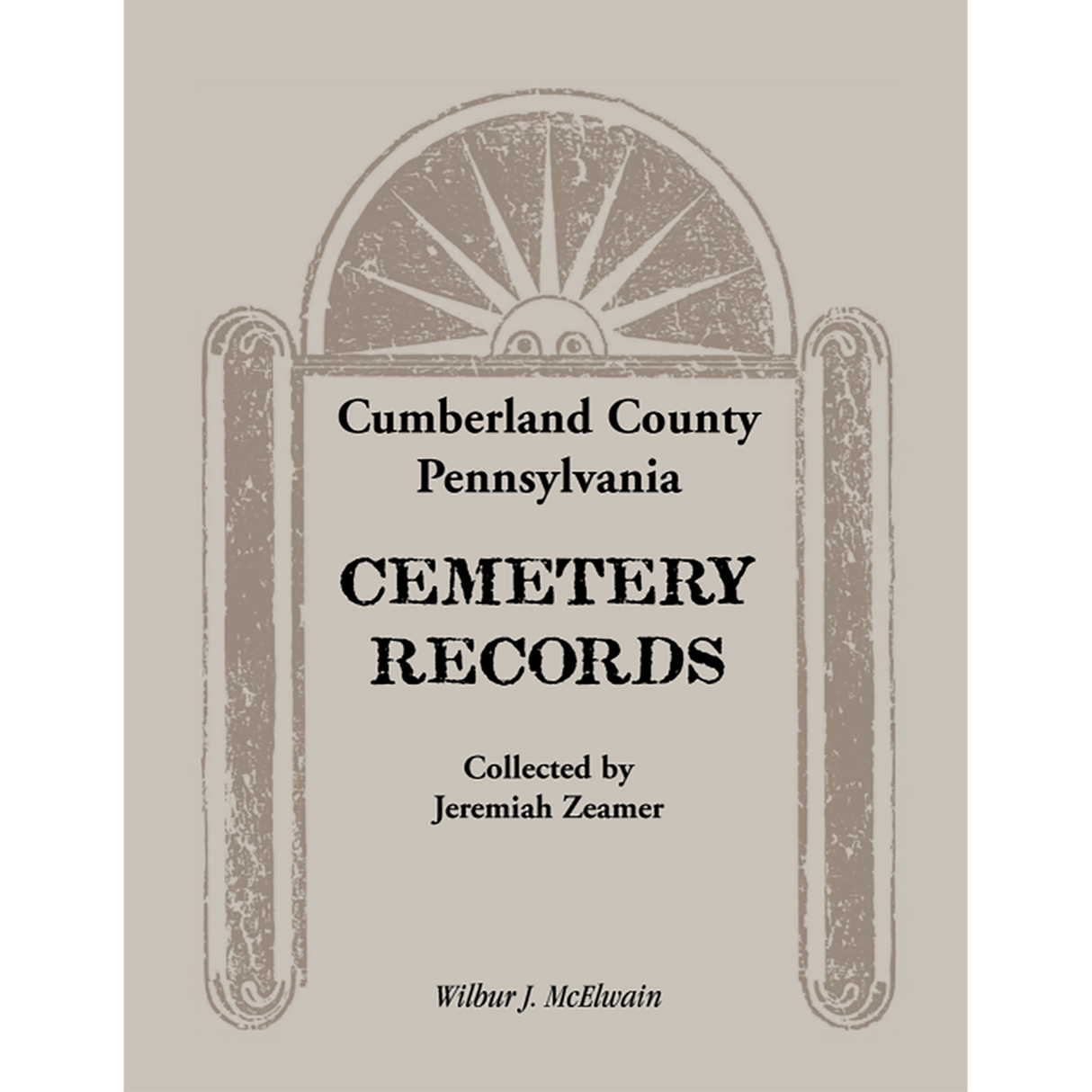 Cumberland County, Pennsylvania Cemetery Records Collected By Jeremiah Zeamer