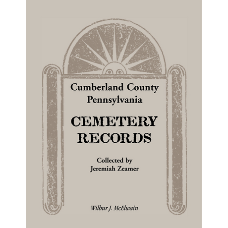 Cumberland County, Pennsylvania Cemetery Records Collected By Jeremiah Zeamer