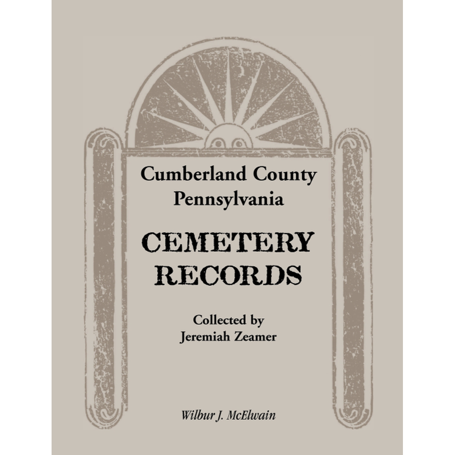 Cumberland County, Pennsylvania Cemetery Records Collected By Jeremiah Zeamer