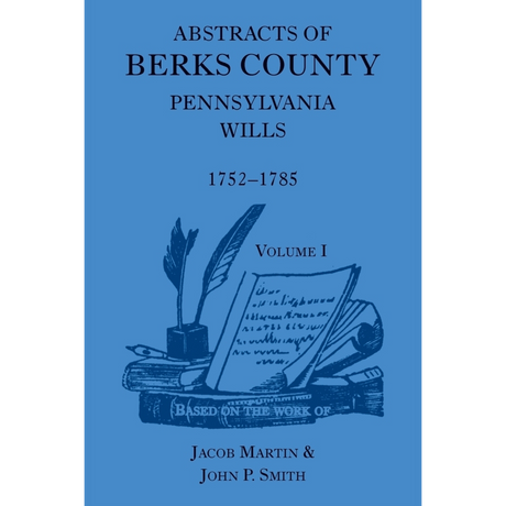 Abstracts of Berks County, Pennsylvania Wills, 1752-1785, Volume 1
