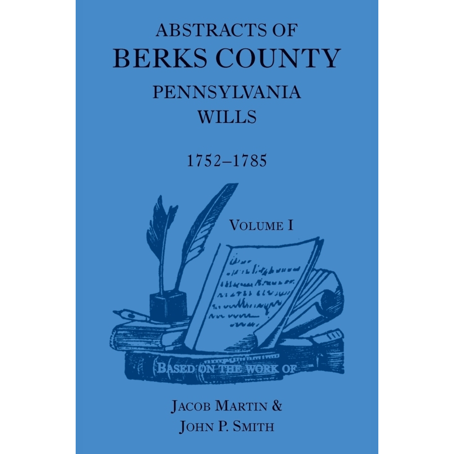 Abstracts of Berks County, Pennsylvania Wills, 1752-1785, Volume 1