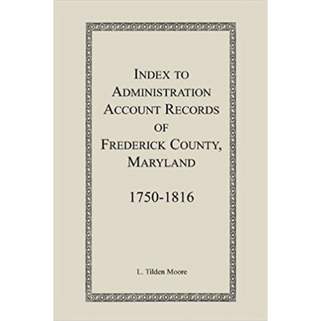 Index to Administration Accounts of Frederick County, 1750-1816 [Maryland]