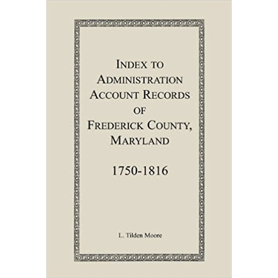 Index to Administration Accounts of Frederick County, 1750-1816 [Maryland]