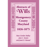 Abstracts of Wills, Montgomery County, Maryland, 1826-1875