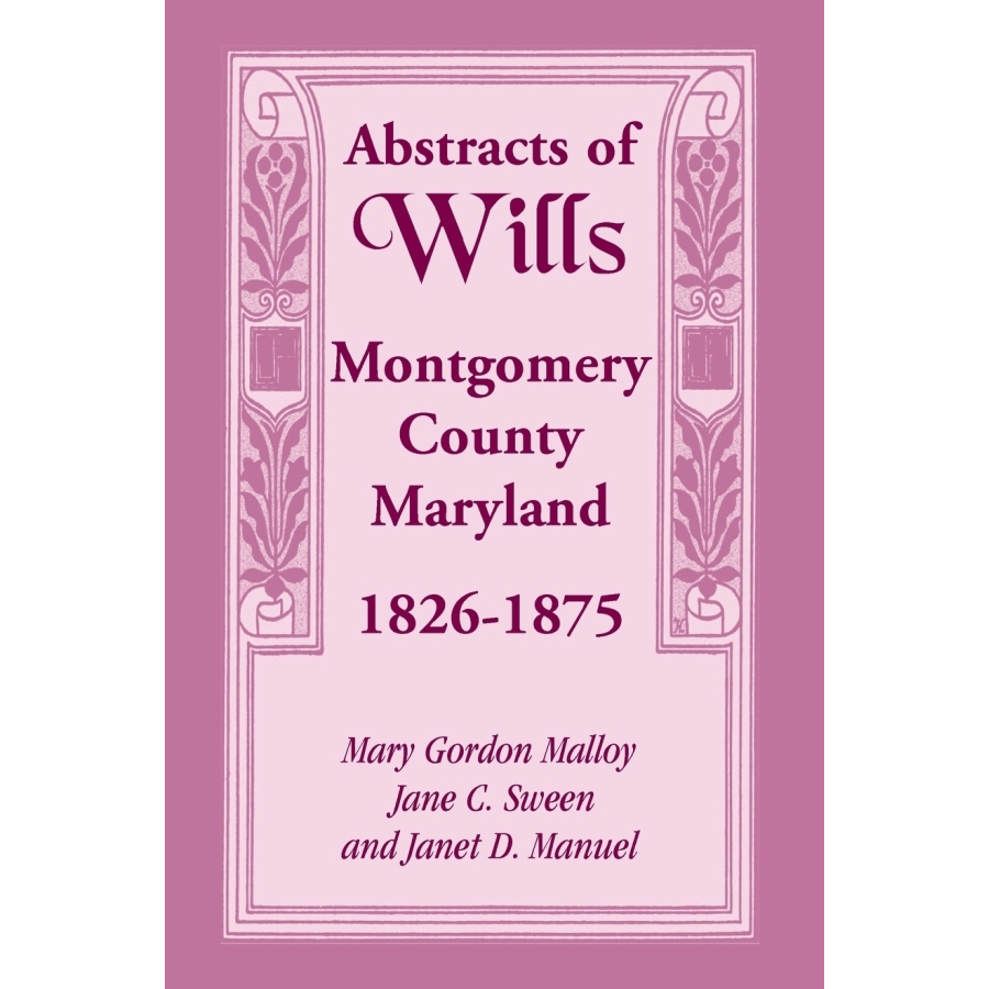 Abstracts of Wills, Montgomery County, Maryland, 1826-1875