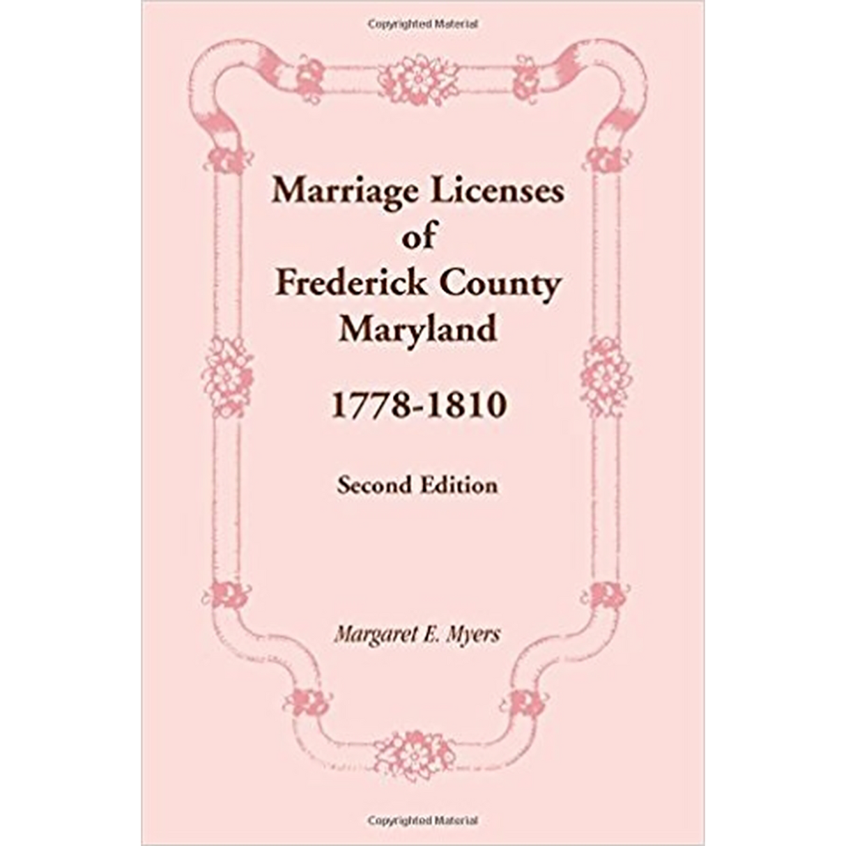 Marriage Licenses of Frederick County, Maryland: 1778-1810, Second Edition