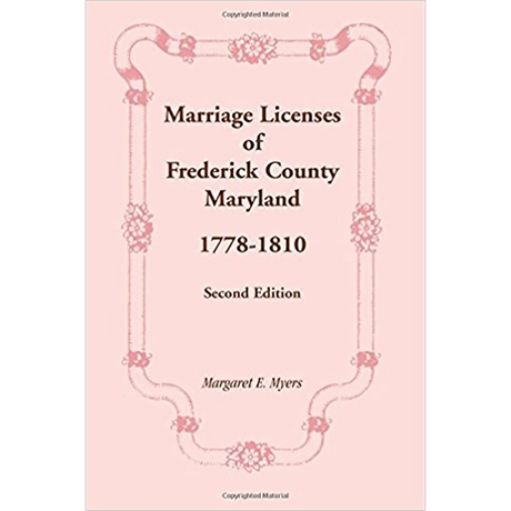 Marriage Licenses of Frederick County, Maryland: 1778-1810, Second Edition