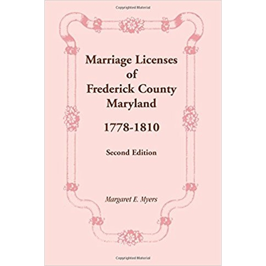 Marriage Licenses of Frederick County, Maryland: 1778-1810, Second Edition