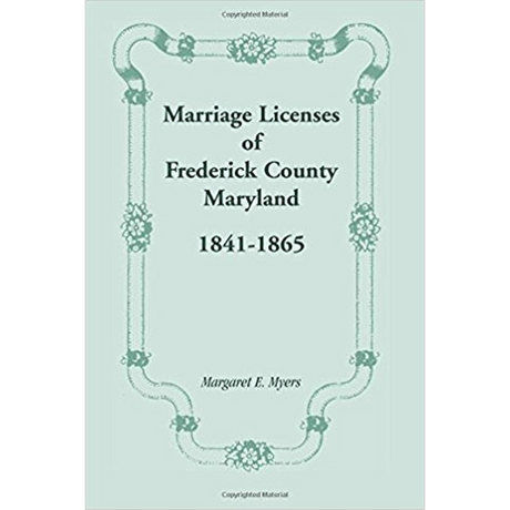 Marriage Licenses of Frederick County, Maryland: 1841-1865