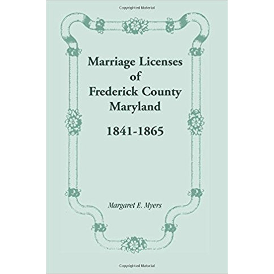 Marriage Licenses of Frederick County, Maryland: 1841-1865