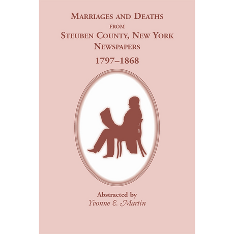 Marriages and Deaths from Steuben County, New York, Newspapers, 1797-1868
