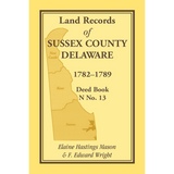 Land Records of Sussex County, Delaware, 1782-1789: Deed Book N No. 13