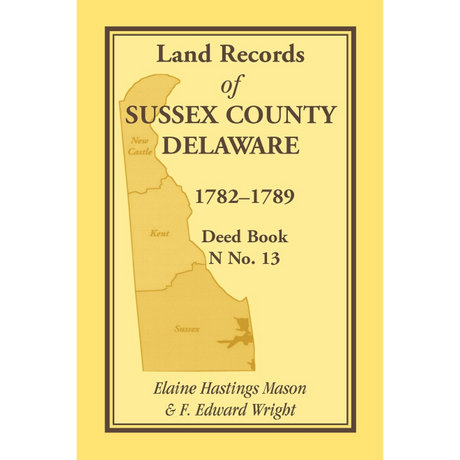 Land Records of Sussex County, Delaware, 1782-1789: Deed Book N No. 13
