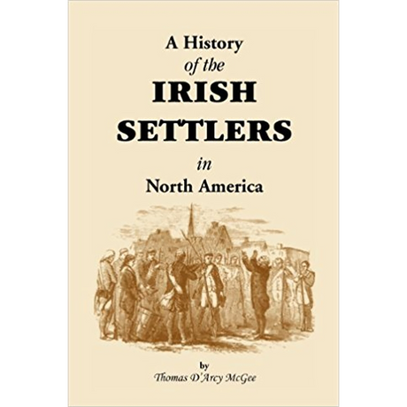 History of the Irish Settlers in North America from the Earliest Period to the Census of 1850