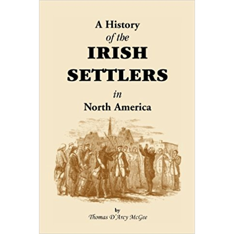 History of the Irish Settlers in North America from the Earliest Period to the Census of 1850