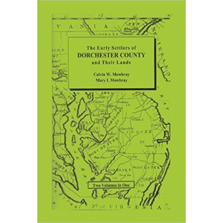 Early Settlers of Dorchester County [Maryland] and Their Lands