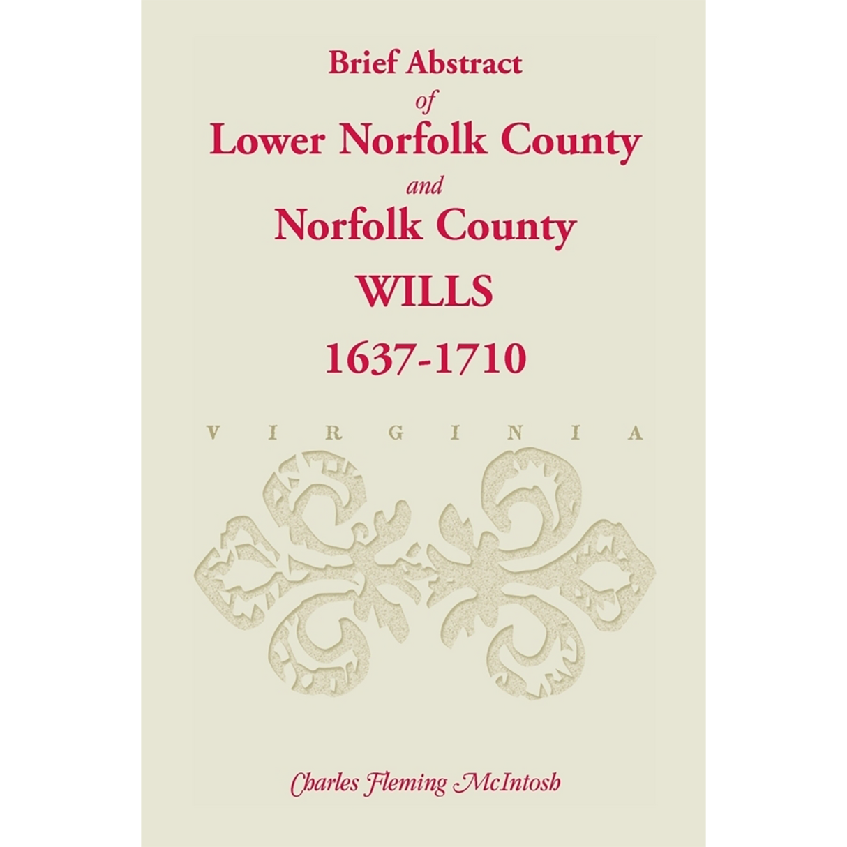(Brief Abstract of) Lower Norfolk County and Norfolk County Wills, 1637-1710