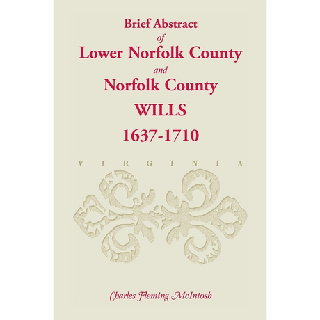 (Brief Abstract of) Lower Norfolk County and Norfolk County Wills, 1637-1710