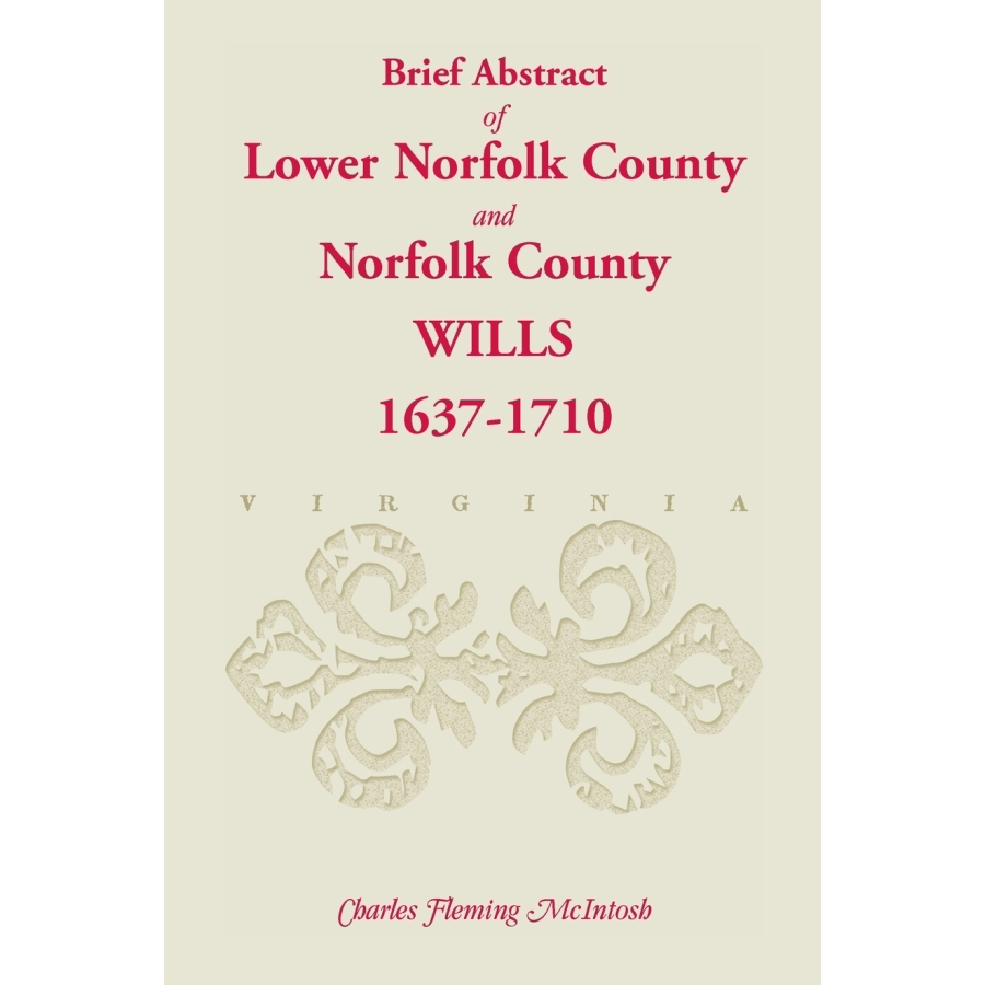 (Brief Abstract of) Lower Norfolk County and Norfolk County Wills, 1637-1710