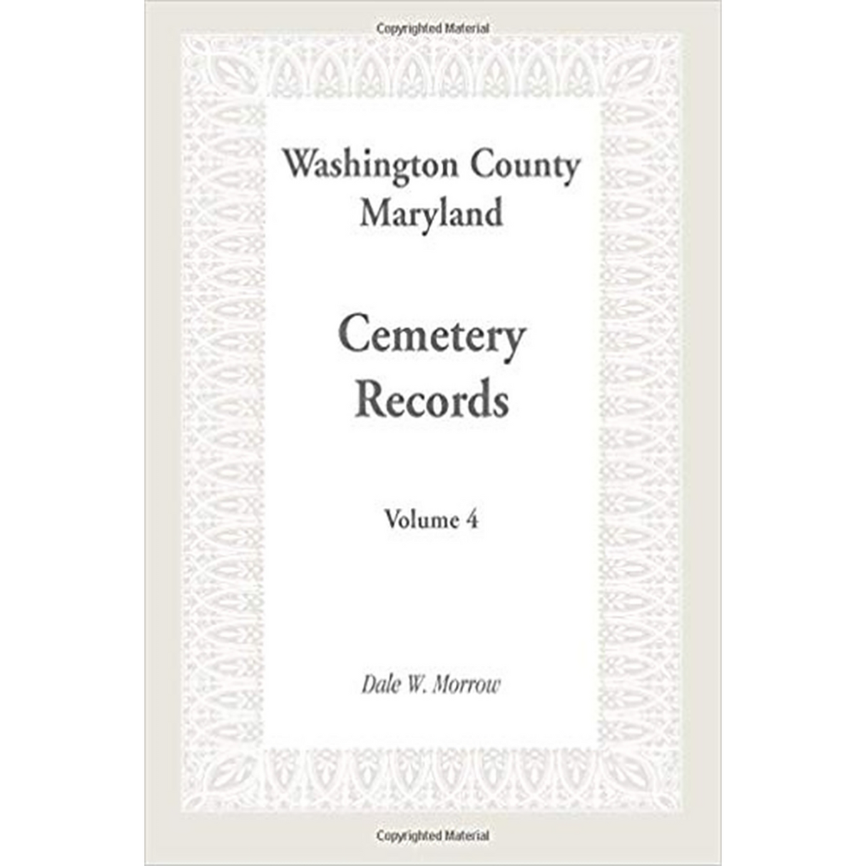 Washington County, Maryland Cemetery Records: Volume 4