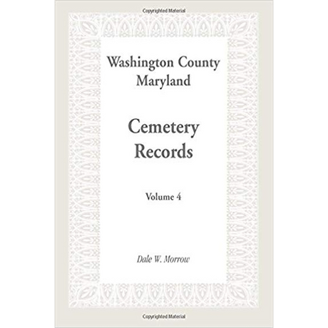 Washington County, Maryland Cemetery Records: Volume 4